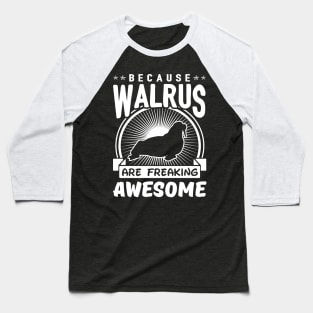 Walrus Are Freaking Awesome Baseball T-Shirt